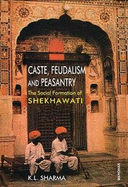 Caste, Feudalism and Peasantry: The Social Formation of Shekhawati