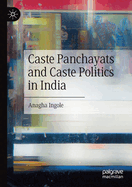 Caste Panchayats and Caste Politics in India