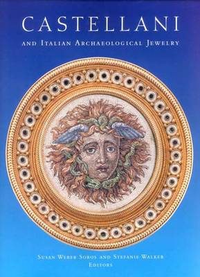 Castellani and Italian Archaeological Jewelry - Soros, Susan Weber, Dr., and Walker, Stefanie (Editor)