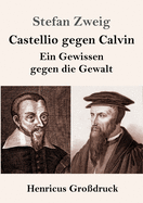 Castellio Gegen Calvin (Gro?druck): Ein Gewissen Gegen Die Gewalt