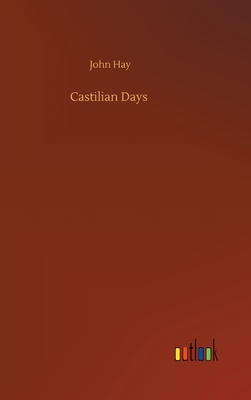 Castilian Days - Hay, John