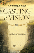 Casting a Vision: The Past and Future of Spiritual Formation
