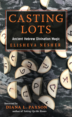 Casting Lots: Ancient Hebrew Divination Magic - Nesher, Elisheva, and Paxson, Diana L (Foreword by)