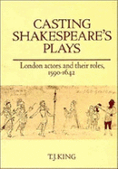 Casting Shakespeare's Plays: London Actors and Their Roles, 1590 1642