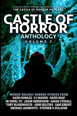 Castle of Horror Anthology Volume Two: Holiday Horrors - Bloodworth, Tony, and Bowles, David, and Stegall, Sarah