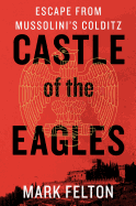 Castle of the Eagles: Escape from Mussolini's Colditz