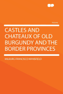 Castles and Chateaux of Old Burgundy and the Border Provinces