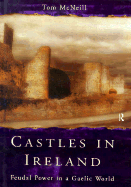 Castles in Ireland: Feudal Power in a Gaelic World