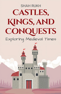 Castles, Kings, and Conquests: Exploring Medieval Times