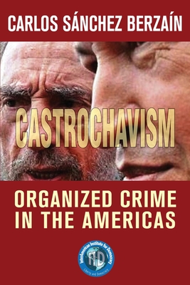 Castrochavism: Organized crime in the Americas - Sanchez Berzain, Carlos