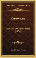 Castroleone: Roman A L'Ancienne Mode (1904)