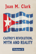 Castro's Revolution, Myth and Reality: Volume II