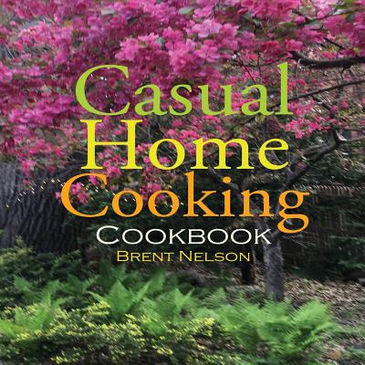 Casual Home Cooking - Nelson, Brent