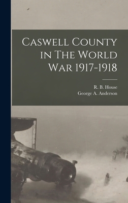 Caswell County in The World War 1917-1918 - Anderson, George a, and House, R B