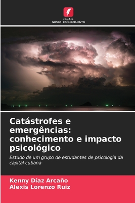 Catstrofes e emerg?ncias: conhecimento e impacto psicol?gico - D?az Arcao, Kenny, and Lorenzo Ruiz, Alexis