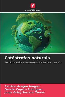 Catstrofes naturais - Arag?n Arag?n, Patricio, and Cepero Rodriguez, Omelio, and Serrano Torres, Jorge Orlay