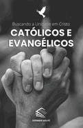 Catlicos e Evanglicos: Buscando a Unidade em Cristo