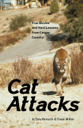 Cat Attacks: True Stories and Hard Lessons from Cougar Country