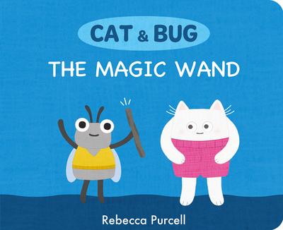 Cat & Bug: The Magic Wand - Purcell, Rebecca