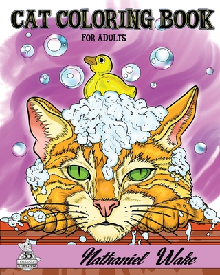 Cat Coloring Book For Adults: Domestic Cats - Exotic Cats - Fantasy Cats - Wake, Nathaniel