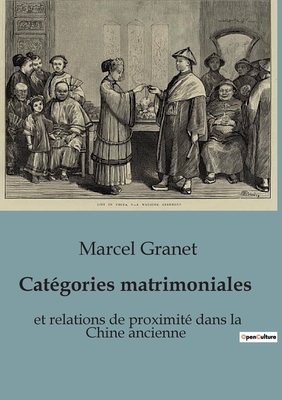 Cat?gories matrimoniales: et relations de proximit? dans la Chine ancienne - Granet, Marcel