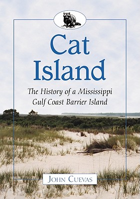 Cat Island: The History of a Mississippi Gulf Coast Barrier Island - Cuevas, John