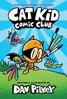 Cat Kid Comic Club: A Graphic Novel (Cat Kid Comic Club #1): From the Creator of Dog Man - 