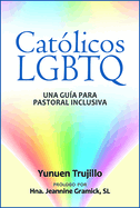 Cat?licos LGBTQ: Una Gu?a Para Pastoral Inclusiva