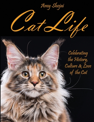 Cat Life: Celebrating the History, Culture & Love of the Cat - Shojai, Amy