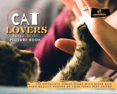 Cat Lovers Full-Color Pictures Book: The Definitive Visual Guide with Super Size High Quality Photos of Your Furry Best Friend