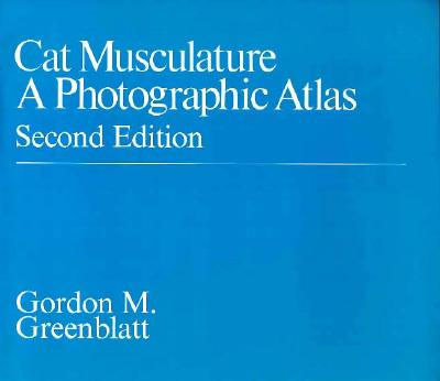 Cat Musculature: A Photographic Atlas - Greenblatt, Gordon