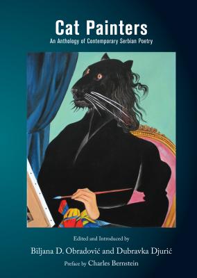 Cat Painters: An Anthology of Contemporary Serbian Poetry - Obradovic, Biljana D (Editor), and Djuric, Dubravka (Editor)