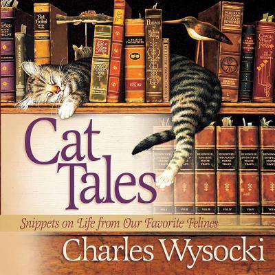 Cat Tales: Snippets on Life from Our Favorite Felines - Wysocki, Charles