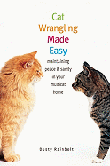 Cat Wrangling Made Easy: Maintaining Peace & Sanity in Your Multicat Home