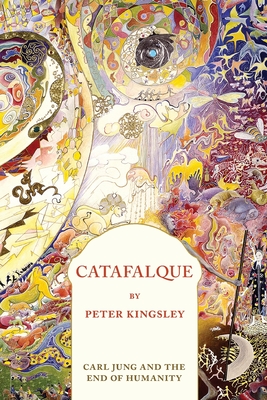 Catafalque: Carl Jung and the End of Humanity - Kingsley, Peter
