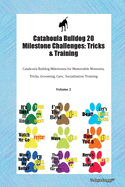 Catahoula Bulldog 20 Milestone Challenges: Tricks & Training Catahoula Bulldog Milestones for Tricks, Socialization, Agility & Training Volume 1