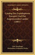 Catalog Der Lepidopteren Europa's Und Der Angrenzenden Lander (1861)