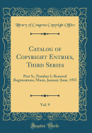 Catalog of Copyright Entries, Third Series, Vol. 9: Part 5c, Number 1; Renewal Registrations, Music, January-June, 1955 (Classic Reprint)