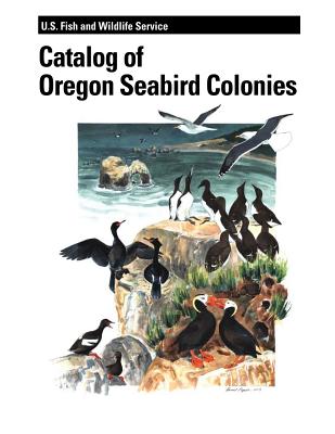 Catalog of Oregon Seabird Colonies - Pitkin, David S, and Lowe, Roy W, and So, Khemarith J