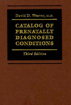 Catalog of Prenatally Diagnosed Conditions - Weaver, David D, Dr., and Brandt, Ira K