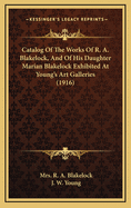 Catalog Of The Works Of R. A. Blakelock, And Of His Daughter Marian Blakelock Exhibited At Young's Art Galleries (1916)