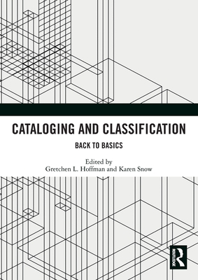 Cataloging and Classification: Back to Basics - Hoffman, Gretchen L (Editor), and Snow, Karen (Editor)