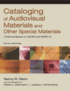 Cataloging of Audiovisual Materials and Other Special Materials: A Manual Based on AACR2 and Marc 21