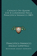 Catalogo Dei Quadri Che Si Conservano Nella Pinacoteca Vannucci (1887)