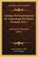 Catalogo del Departamento de Arqueologia del Museo Nacional, Part 1: Galeria de Monolitos (1901)