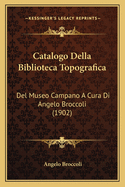Catalogo Della Biblioteca Topografica: del Museo Campano a Cura Di Angelo Broccoli (1902)