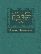 Catalogo Della Insigne Biblioteca Appartenuta Alla Chiara Memoria Del Principe D. Baldassarre Boncompagni, Volume 1