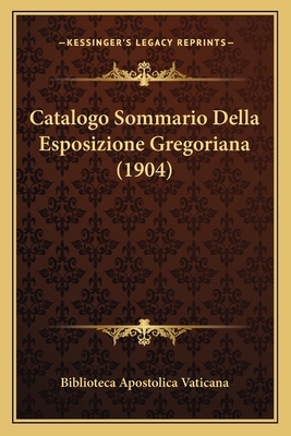 Catalogo Sommario Della Esposizione Gregoriana (1904) - Biblioteca Apostolica Vaticana