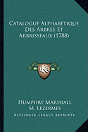 Catalogue Alphabetique Des Arbres Et Arbrisseaux (1788)