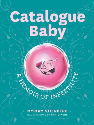 Catalogue Baby: A Memoir of (In)Fertility - Steinberg, Myriam